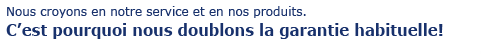 Nous doublons la garantie habituelle